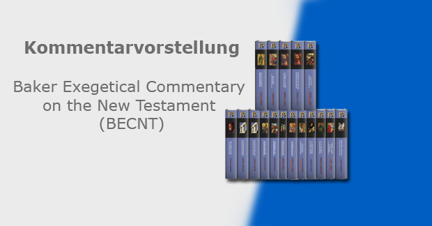 Kommentarvorstellung: Baker Exegetical Commentary on the New Testament (BECNT)