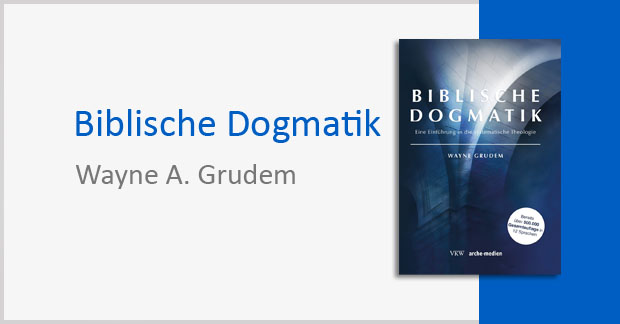 Biblische Dogmatik - Wayne A. Grudem