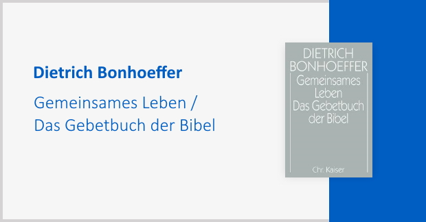 Dietrich Bonhoeffer. Gemeinsames Leben / Das Gebetbuch der Bibel