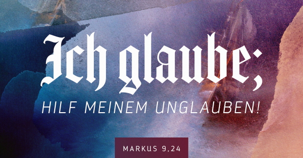 Jahreslosung 2020, Markus 9,24 - Ich glaube, hilf meinem Unglauben