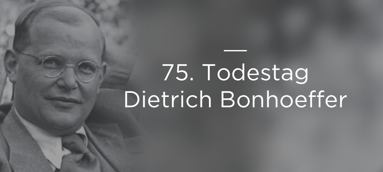 75. Todestag Dietrich Bonhoeffer