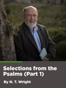 Selections from the Psalms (Part 1) N.T. Wright