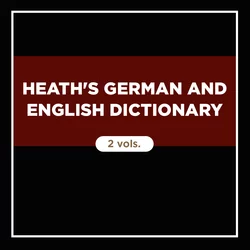 Heath's German and English Dictionary (2 vols.)